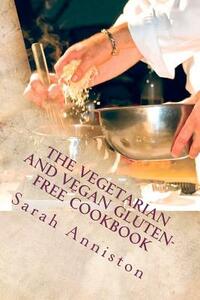The Vegetarian and Vegan Gluten-Free Cookbook