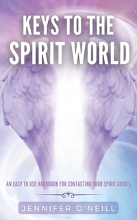 Keys to the Spirit World: An Easy To Use Handbook for Contacting Your Spirit Guides