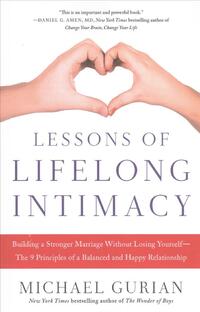 Lessons of Lifelong Intimacy: Building a Stronger Marriage Without Losing Yourself--The 9 Principles of a Balanced and Happy Relationship