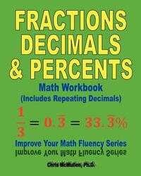 Fractions, Decimals, & Percents Math Workbook (Includes Repeating Decimals)