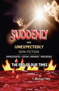 Suddenly and Unexpectedly--Non-Fiction -- The End of Our Times: The End of Our Times