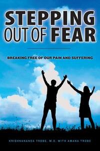 Stepping Out of Fear: Breaking Free of Our Pain and Suffering