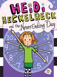 Heidi Heckelbeck and the Never-Ending Day: Volume 21