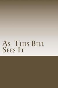 As This Bill Sees It: : Lessons Learned in A.A. Meetings