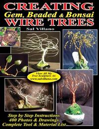 Creating Gem, Beaded & Bonsai Wire Trees: Step by Step Instructions, 400 Photos & Drawings