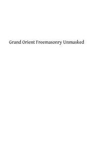 Grand Orient Freemasonry Unmasked