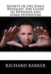 Secrets of the Stage Revealed. The Guide to Hypnosis and Stage Hypnotism
