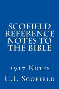 Scofield Reference Notes to the Bible: 1917 Notes