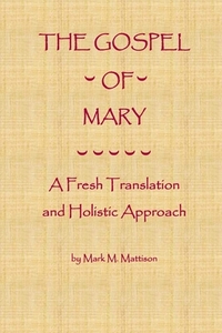 The Gospel of Mary: A Fresh Translation and Holistic Approach