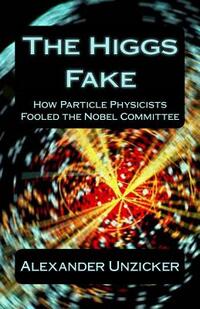 The Higgs Fake: How Particle Physicists Fooled the Nobel Committee