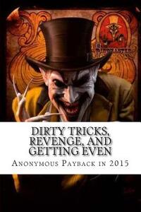 Dirty Tricks, Revenge, and Getting Even: Anonymous Payback Methods for 2015