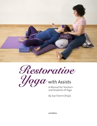 Restorative Yoga: with Assists A Manual for Teachers and Students of Yoga