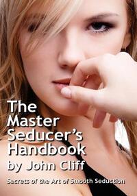 The Master Seducer's Handbook: Secrets of the Art of Smooth Seduction