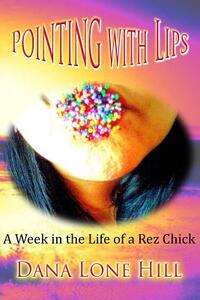 Pointing With Lips: A Week in The Life of a Rez Chick