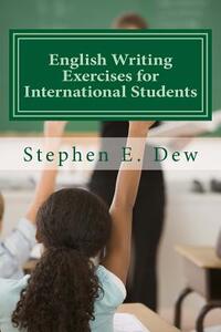 English Writing Exercises for International Students: An English Grammar Workbook for ESL Essay Writing