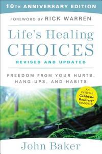 Life's Healing Choices Revised and Updated: Freedom from Your Hurts, Hang-Ups, and Habits