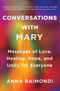 Conversations with Mary: Messages of Love, Healing, Hope, and Unity for Everyone