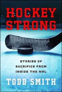 Hockey Strong: Stories of Sacrifice from Inside the NHL