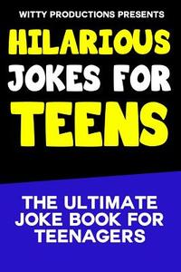 Hilarious Jokes For Teens: The Ultimate Joke Book for Teenagers