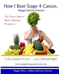 How I Beat Stage 4 Cancer, Maggie McGee Protocol: The Truth about God's Pharmacy