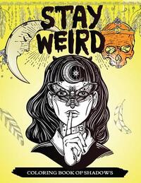 Stay Weird Coloring Book of Shadows: Women in Black Magic Theme, Power of Spells Relaxation Coloring Book for Adults
