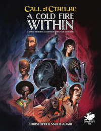 Cold Fire Within: A Mind Bending Campaign for Pulp Cthulhu