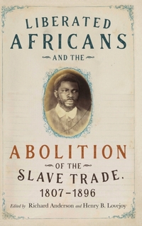 Liberated Africans and the Abolition of the Slave Trade, 1807-1896