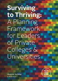 Surviving to Thriving: A Planning Framework for Leaders of Private Colleges & Universities
