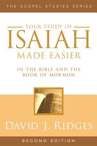 Your Study of Isaiah Made Easier: In the Bible and Book of Mormon