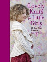 Lovely Knits for Little Girls: 20 Just-Right Patterns, Just for Girls