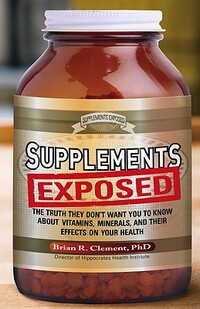 Supplements Exposed: The Truth They Don't Want You to Know about Vitamins, Minerals, and Their Effects on Your Health