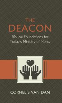 The Deacon: The Biblical Roots and the Ministry of Mercy Today