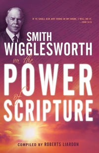 Smith Wigglesworth on the Power of Scripture