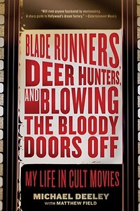 Blade Runners, Deer Hunters, and Blowing the Bloody Doors Off: My Life in Cult Movies