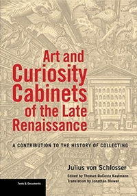 Art and Curiosity Cabinets of the Late Renaissance - A Contribution to the History of Collecting