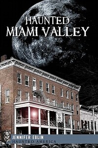 Haunted Miami Valley
