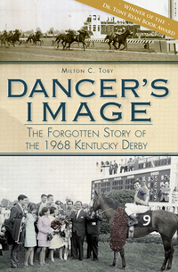 Dancer's Image:: The Forgotten Story of the 1968 Kentucky Derby