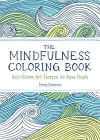 The Anxiety Relief and Mindfulness Coloring Book: The #1 Bestselling Adult Coloring Book: Relaxing, Anti-Stress Nature Patterns and Soothing Designs
