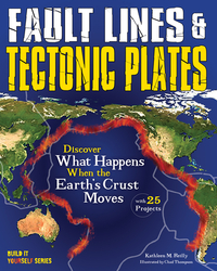 Fault Lines & Tectonic Plates: Discover What Happens When the Earth's Crust Moves with 25 Projects