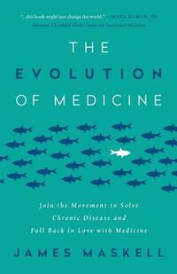 The Evolution of Medicine: Join the Movement to Solve Chronic Disease and Fall Back in Love with Medicine