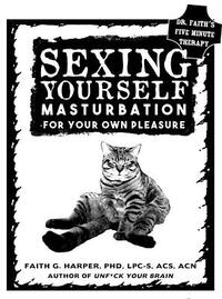 Sexing Yourself: Masturbation for Your Own Pleasure