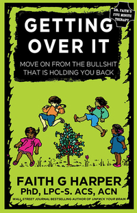 Getting Over It: When Other People Are Total Assholes or You're Just Tired of Your Own Bullshit
