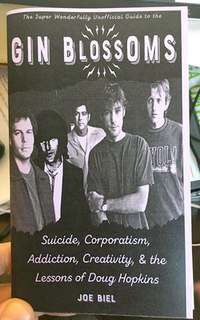 Gin Blossoms: Suicide, Corporatism, Addiction, Creativity, and the Lessons of Doug Hopkins