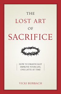 The Lost Art of Sacrifice: How to Carry Your Cross with Grace