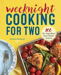 Weeknight Cooking for Two: 100 Five-Ingredient Super Simple Suppers