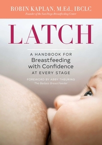 Latch: A Handbook for Breastfeeding with Confidence at Every Stage