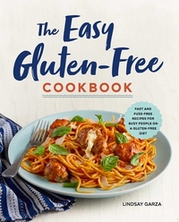 The Easy Gluten-Free Cookbook: Fast and Fuss-Free Recipes for Busy People on a Gluten-Free Diet
