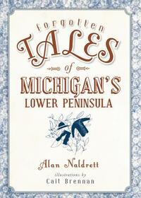 Forgotten Tales of Michigan's Lower Peninsula