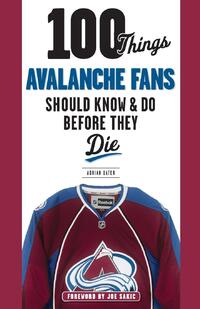 100 Things Avalanche Fans Should Know & Do Before They Die