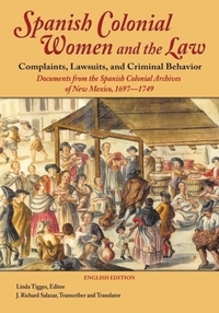 Spanish Colonial Women and the Law: Complaints, Lawsuits, and Criminal Behavior